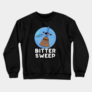 Bitter Sweep Cute Bittersweet Broom Pun Crewneck Sweatshirt